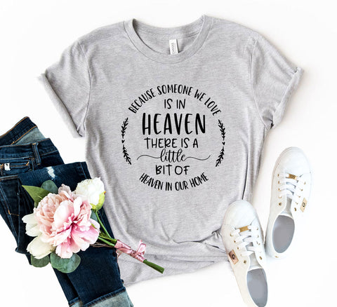 Because Someone We Love Is In Heaven T-Shirt